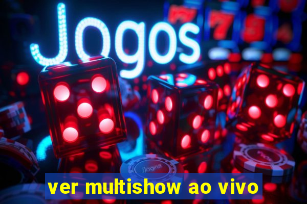 ver multishow ao vivo